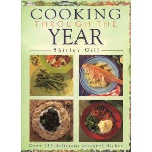 Cooking Through the Year: Over 135 Delicious Seasonal Dishes