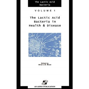 Lactic Acid Bacteria in Health and Disease: 1 (The Lactic Acid Bacteria)