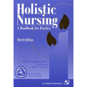 Holistic Nursing: A Handbook for Practice