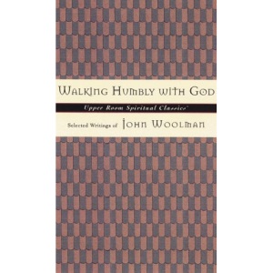 Walking Humbly with God: Selected Writings of John Woolman (Upper Room Spiritual Classics Series 3)