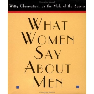 What Women Say About Men (Little Books)