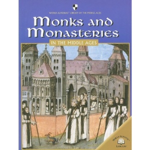 Monks and Monasteries in the Middle Ages (World Almanac Library of the Middle Ages)