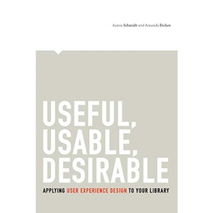 Useful, Usable, Desirable: Applying User Experience Design to Your Library