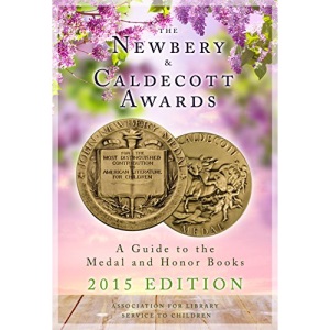 The Newbery and Caldecott Awards 2015: A Guide to the Medal and Honor Books