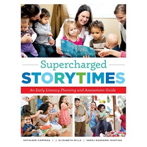 Supercharged Storytimes: An early Literacy Planning and Assessment Guide