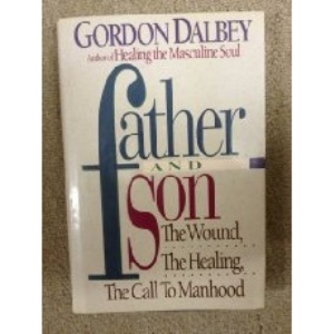 Father and Son: The Wound, the Healing, the Call to Manhood
