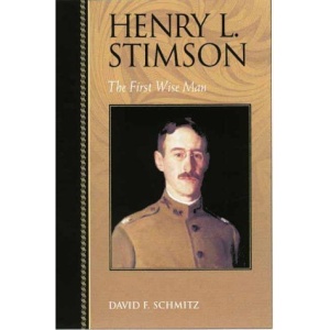 Henry L. Stimson: The First Wise Man (Biographies in American Foreign Policy)