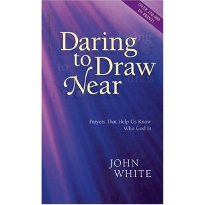 Daring to Draw Near: Prayers That Help Us Know Who God is