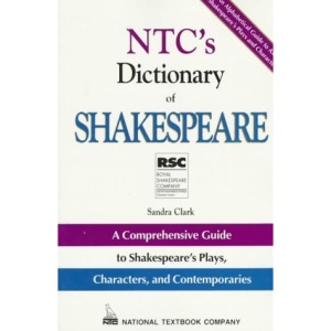The Shakespeare Dictionary: A Comprehensive Guide to Shakespeare's Plays, Characters, and Contemporaries (NTC Edition)