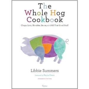 The Whole Hog Cookbook: Chops, Loin, Shoulder, Bacon, and All That Good Stuff