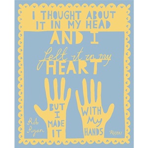 I Thought About It in My Head and I Felt It in My Heart but I Made It with My Hands