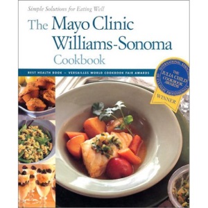 The Mayo Clinic Williams-Sonoma Cookbook: Simple Solutions for Eating Well