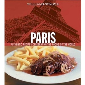 Paris: Authentic Recipes Celebrating the Foods of the World (Williams-Sonoma Foods of the World)