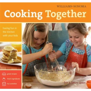 Cooking Together: Having Fun in the Kitchen with Your Kids (Williams-Sonoma)