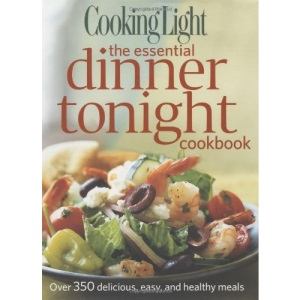 Cooking Light the Essential Dinner Tonight Cookbook