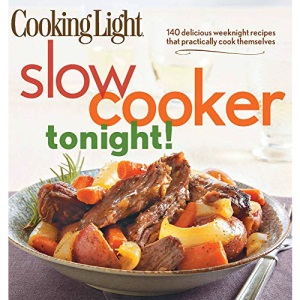 Slow-Cooker Tonight!: 140 Delicious Weeknight Recipes That Practically Cook Themselves