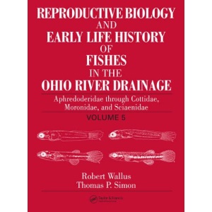 Reproductive Biology and Early Life History of Fishes in the Ohio River Drainage: Aphredoderidae through Cottidae, Moronidae, and Sciaenidae: ... History of Fish in the Ohio River Drainage)