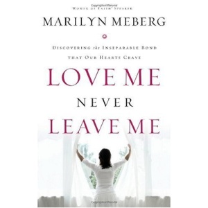 Love Me Never Leave Me: Discovering the Inseparable Bond That Our Hearts Crave