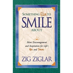 Something Else to Smile About: More Encouragement and Inspiration for Life's Ups and Downs