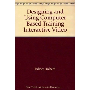 Designing and Using Computer Based Training Interactive Video
