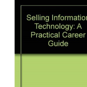 Selling Information Technology: A Practical Career Guide
