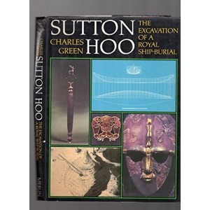 Sutton Hoo: The Excavation of a Royal Ship Burial