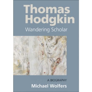 Thomas Hodgkin: Wandering Scholar - A Biography