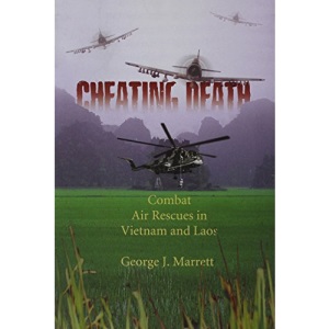 Cheating Death: Combat Air Rescues in Vietnam and Laos