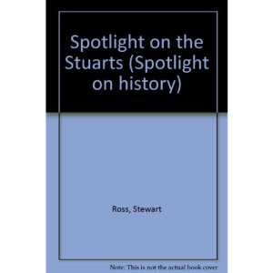Spotlight on the Stuarts (Spotlight on history)