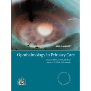 Ophthalmology in Primary Care: Clinical Skills for GPs and Allied Professionals