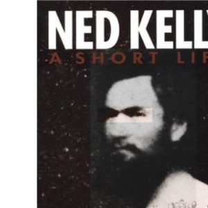 Ned Kelly: a Short Life