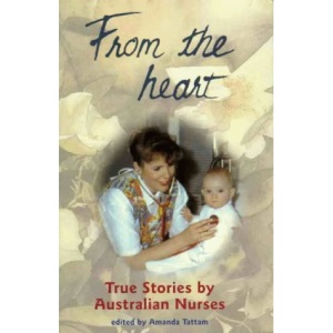 From the Heart: True Stories of Australian Nurses