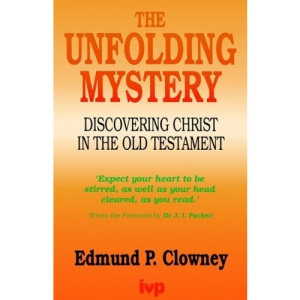 The Unfolding Mystery: Discovering Christ in the Old Testament