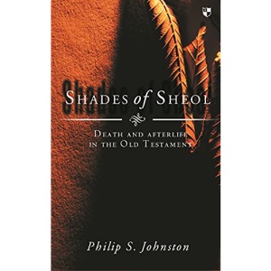 Shades of Sheol: Death and Afterlife in the Old Testament