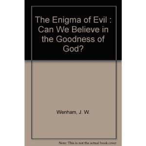 Enigma of Evil: Can We Believe in the Goodness of God?