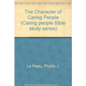 The Character of Caring People (Caring people Bible study series)