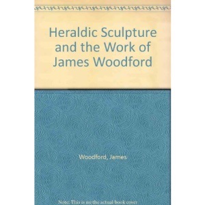 Heraldic Sculpture and the Work of James Woodford