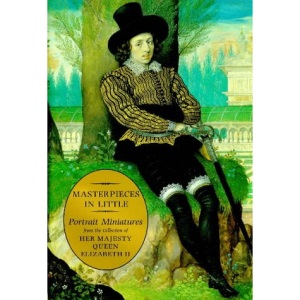 Masterpieces in Little: Portrait Miniatures from the Collection of Her Majesty Queen Elizabeth II (0)