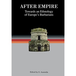 After Empire: Towards an Ethnology of Europe's Barbarians: 1 (Studies in Historical Archaeoethnology)