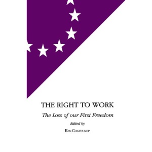 The Right to Work: Loss of Our First Freedom (European Labour Forum Report)