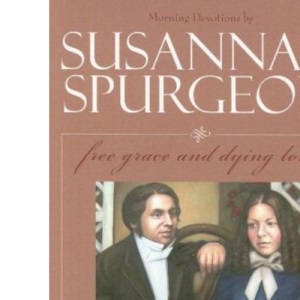 Susannah Spurgeon: Free Grace and Dying Love
