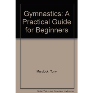 Gymnastics: A Practical Guide for Beginners