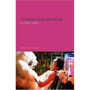 Chinese Films in Focus: 25 New Takes (World film & television)