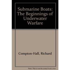 Submarine Boats: The Beginnings of Underwater Warfare