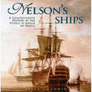 Nelson's Ships: A History of the Vessels in which he Served 1771 - 1805