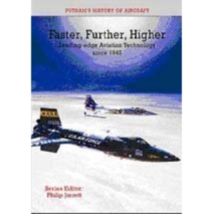 Faster, Further, Higher: Postwar Development and the Introduction of Jet Propulsion (Putnam's History of Aircraft)