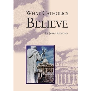 What Catholics Believe...: In Twenty Lessons (CTS pocket classics series)
