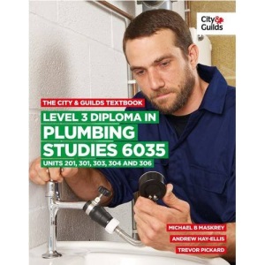 The City & Guilds Textbook: Level 3 Diploma in Plumbing Studies 6035 Units 201, 301, 303, 304, 306