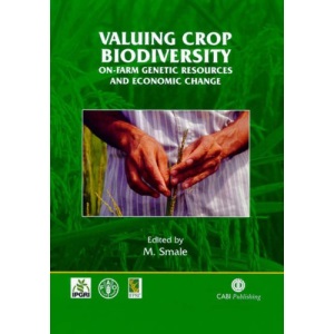 Valuing Crop Biodiversity: On-farm Genetic Resources and Economic Change (Cabi Publishing)