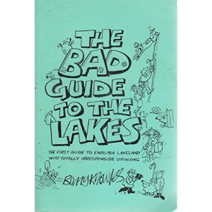 The bad guide to the Lakes: The first guide to English Lakeland with totally irresponsible opinions